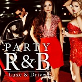 Ao - PARTY RB -Luxe  Drive- / PARTY HITS PROJECT