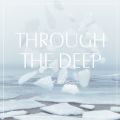 Through The Deep