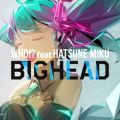 Ao - WHO!H (featD Hatsune Miku) / BIGHEAD