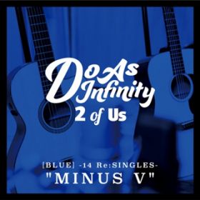 Ao - 2 of Us [BLUE] -14 Re:SINGLES- "MINUS V" / Do As Infinity