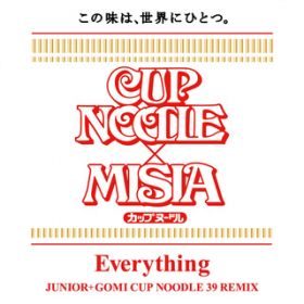 Everything (JUNIOR+GOMI CUP NOODLE 39 REMIX) / MISIA