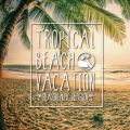 Ao - TROPICAL BEACH VACATION -RELAXING MUSIC SELECTION- / Milestone