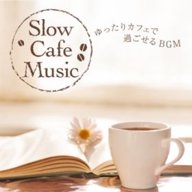 Ao - Slow Cafe Music`JtFŉ߂BGM / Various Artists