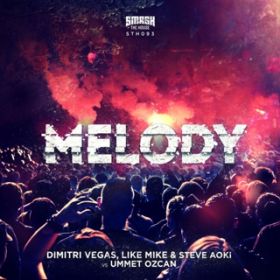 Melody(Radio Mix) / Dimitri Vegas, Like Mike & Steve Aoki vs Ummet Ozcan