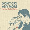 Natural Radio Station̋/VO - DON'T CRY ANY MORE