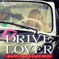 Ao - DRIVE LOVER `Rainy Drive Jazz Hits` / Moonlight Jazz Blue  JAZZ PARADISE