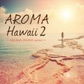 AROMA Hawaii 2 `AROMA PIANO series`