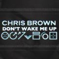 Ao - Don't Wake Me Up / Chris Brown