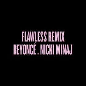 Flawless Remix featD Nicki Minaj / Beyonc