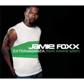 Extravaganza (Radio Edit) featD Kanye West / Jamie Foxx