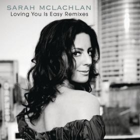 Loving You Is Easy (Brad Walsh Remix) / Sarah McLachlan