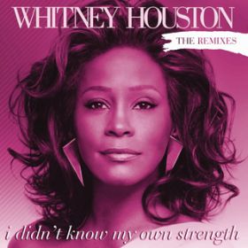 I Didn't Know My Own Strength (Daddy's Groove Magic Island Radio Mix) / Whitney Houston
