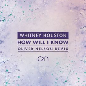 How Will I Know (Oliver Nelson Remix) / Whitney Houston