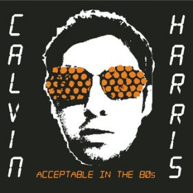 Acceptable in the 80's (Glimmers Remix) / Calvin Harris