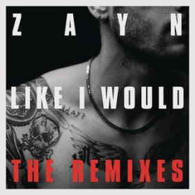 LIKE I WOULD (Lenno Remix) / ZAYN
