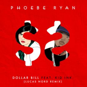 Dollar Bill (Lucas Nord Remix) feat. Kid Ink / Phoebe Ryan