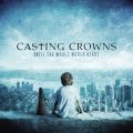 Ao - Until The Whole World Hears / Casting Crowns
