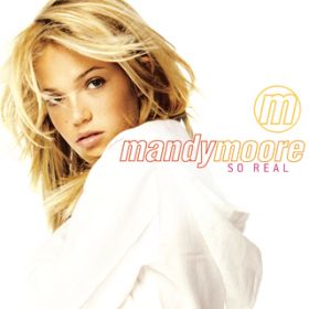 So Real (Album Version) / Mandy Moore