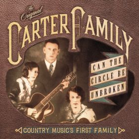 Can the Circle Be Unbroken / The Carter Family