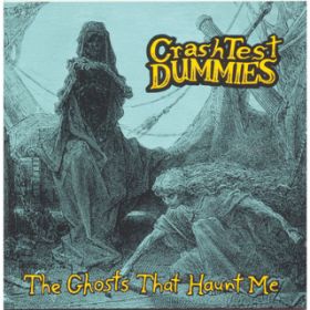 The Ghosts That Haunt Me / Crash Test Dummies
