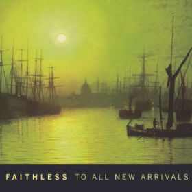 Ao - To All New Arrivals / Faithless