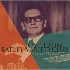 Ao - Live From Batley Variety Club / ROY ORBISON