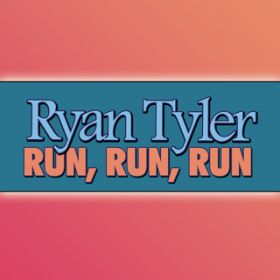 Run, Run, Run / Ryan Tyler