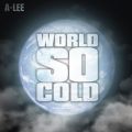 A-Lee̋/VO - World So Cold (feat. Marcus Only)