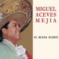 Ao - El Buena Suerte / Miguel Aceves Mejia