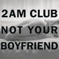 2AM Club̋/VO - Not Your Boyfriend