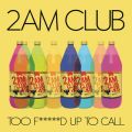 2AM Club̋/VO - Too Fucked up to Call