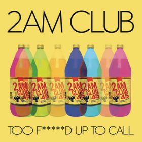 Too Fucked up to Call / 2AM Club