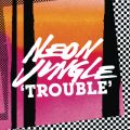 Neon Jungle̋/VO - Trouble (Sharoque)