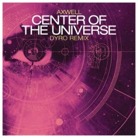 Center of the Universe (Dyro Remix) / Axwell