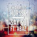 Charming Horses̋/VO - Say So (Radio Edit) feat. Abaz