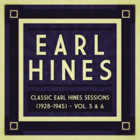 Ao - Classic Earl Hines Sessions (1928-1945) - Vol. 5 & 6 / Earl Hines