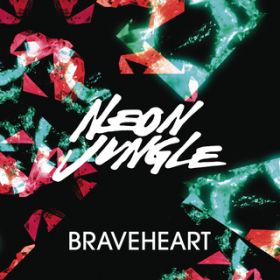 Braveheart / Neon Jungle