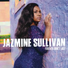 Forever Don't Last / Jazmine Sullivan
