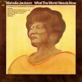 Ao - What the World Needs Now / Mahalia Jackson