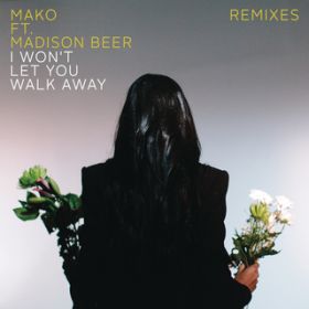 I Won't Let You Walk Away (LondonBridge Remix) feat. Madison Beer / Mako