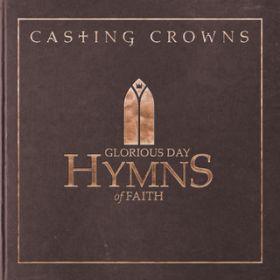 Ao - Glorious Day: Hymns of Faith / Casting Crowns