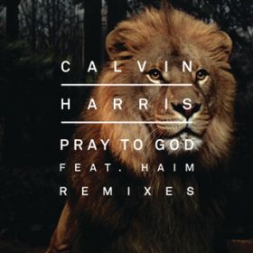 Pray to God (R3hab Remix) feat. HAIM / Calvin Harris