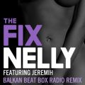 Nelly̋/VO - The Fix (Balkan Beat Box Remix) feat. Jeremih