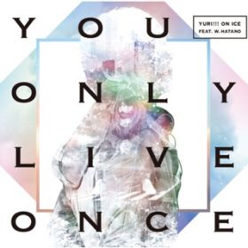 You Only Live Once(Instrumental) / YURI!!! on ICE featD wDhatano