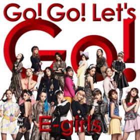 Go! Go! Let's Go! / E-girls