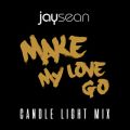 Jay Sean̋/VO - Make My Love Go (Candle Light Remix)