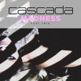 Madness (featD Tris) [Video Edit] / Cascada