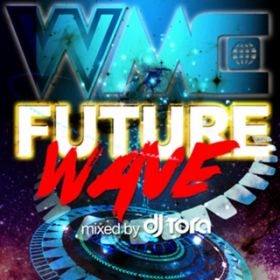 Ao - WMC -FUTURE WAVE- mixed by DJ TORA / VDAD