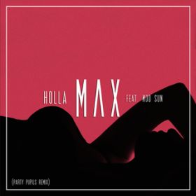 Holla (Party Pupils Remix) feat. Mod Sun / MAX