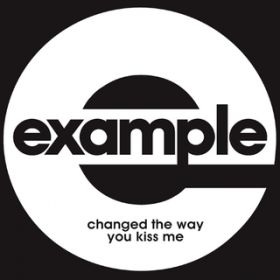 Changed the Way You Kiss Me (Radio Edit) / Example